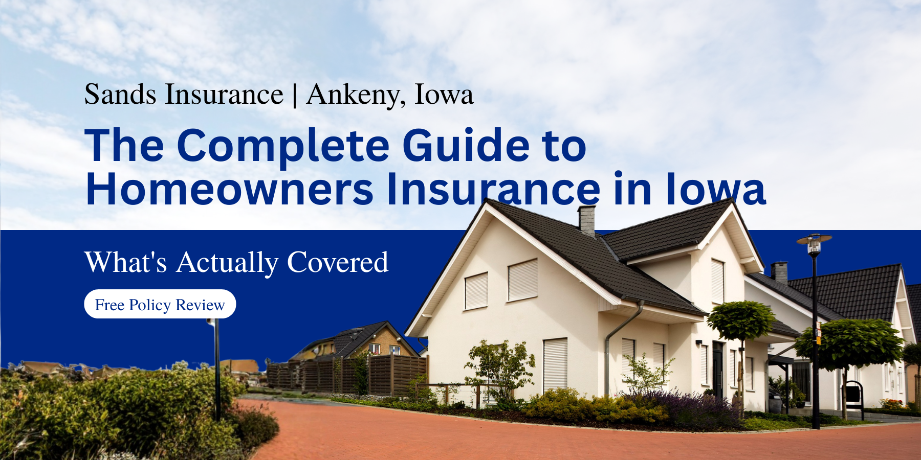 The Complete Guide to Homeowners Insurance in Iowa: What’s Actually Covered